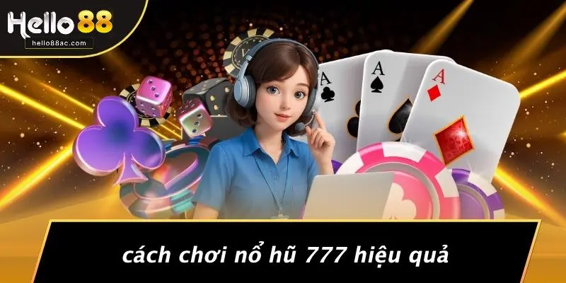 Cách Chơi Nổ Hũ 777 Hiệu Quả