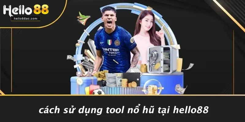 Cách Sử Dụng Tool Nổ Hũ Tại HELLO88