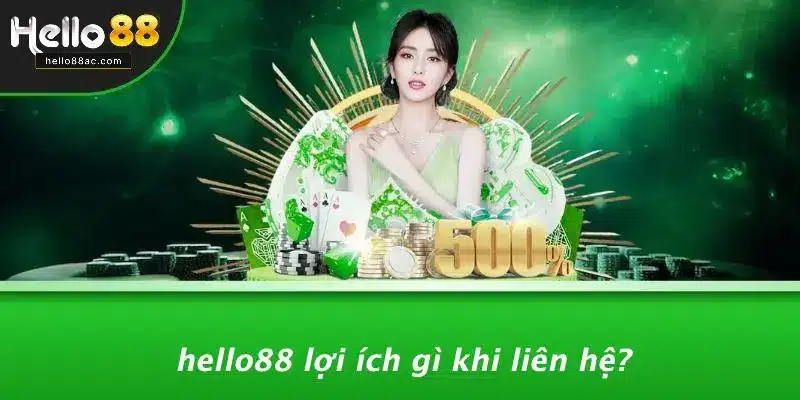Hello88 Lợi Ích Gì Khi Liên Hệ?