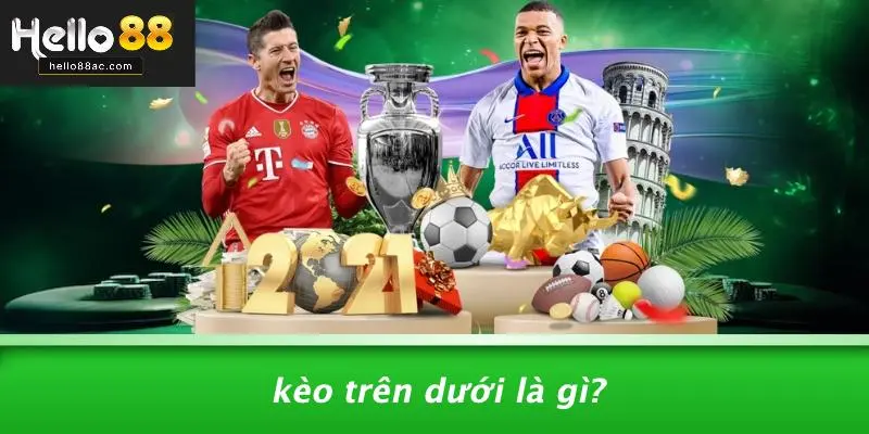 Kèo Trên Dưới Là Gì?