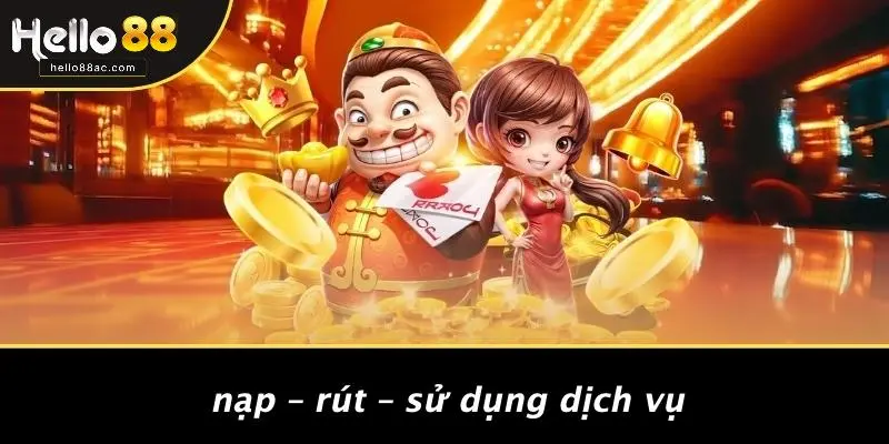 Nạp – Rút – Sử Dụng Dịch Vụ