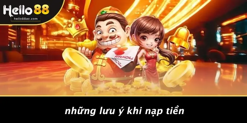 Những Lưu Ý Khi Nạp Tiền
