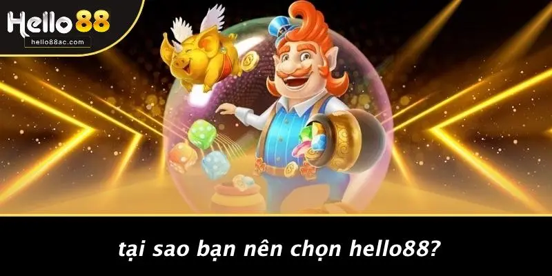 Tại Sao Bạn Nên Chọn Hello88?